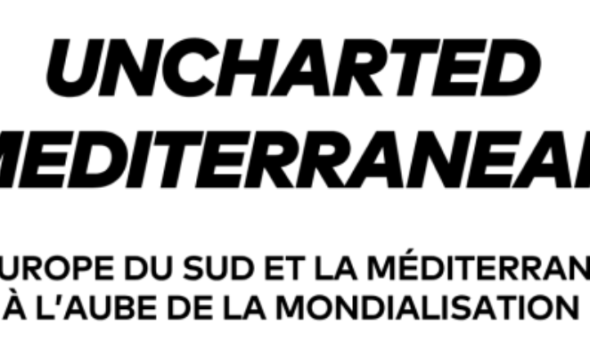 «Uncharted Mediterranean: l’Europe du Sud et la Méditerranée à l’aube de la mondialisation»